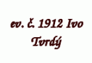 ev. č. 1912 Ivo Tvrdý